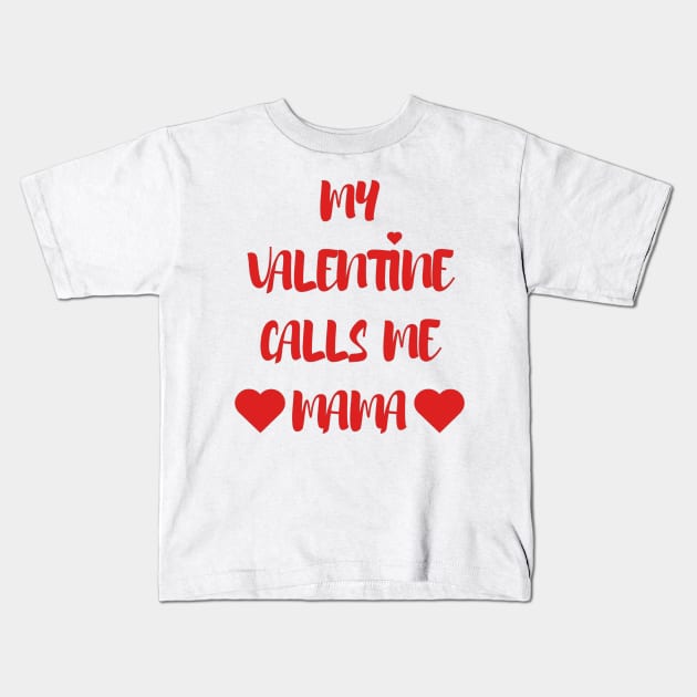 My Valentine Calls Me Mama - Valentines Day - 2023 Kids T-Shirt by Trendy-Now